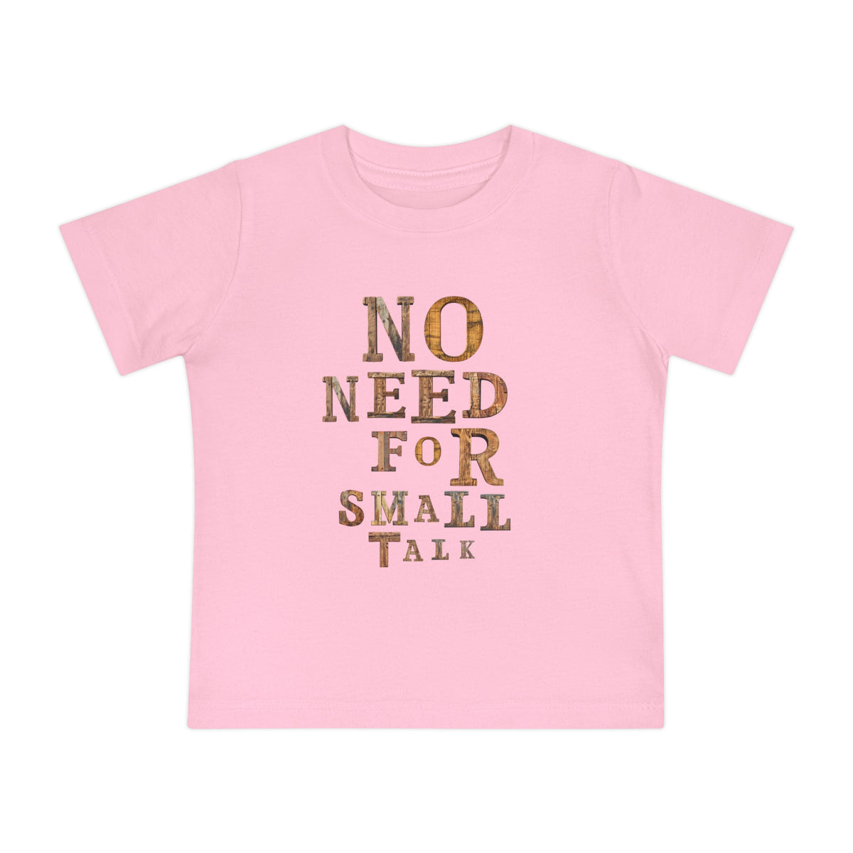No Need For Small Talk - Toddler T-Shirt
