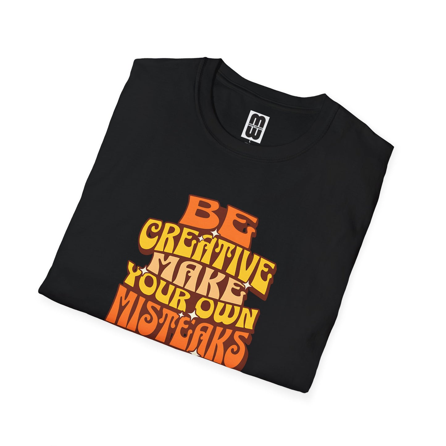 Be Creative Make Misteaks - Unisex T Shirt