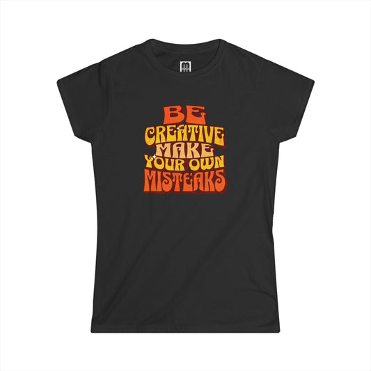 Be Creative Make Your Own Mistakes  - Women's T-Shirt