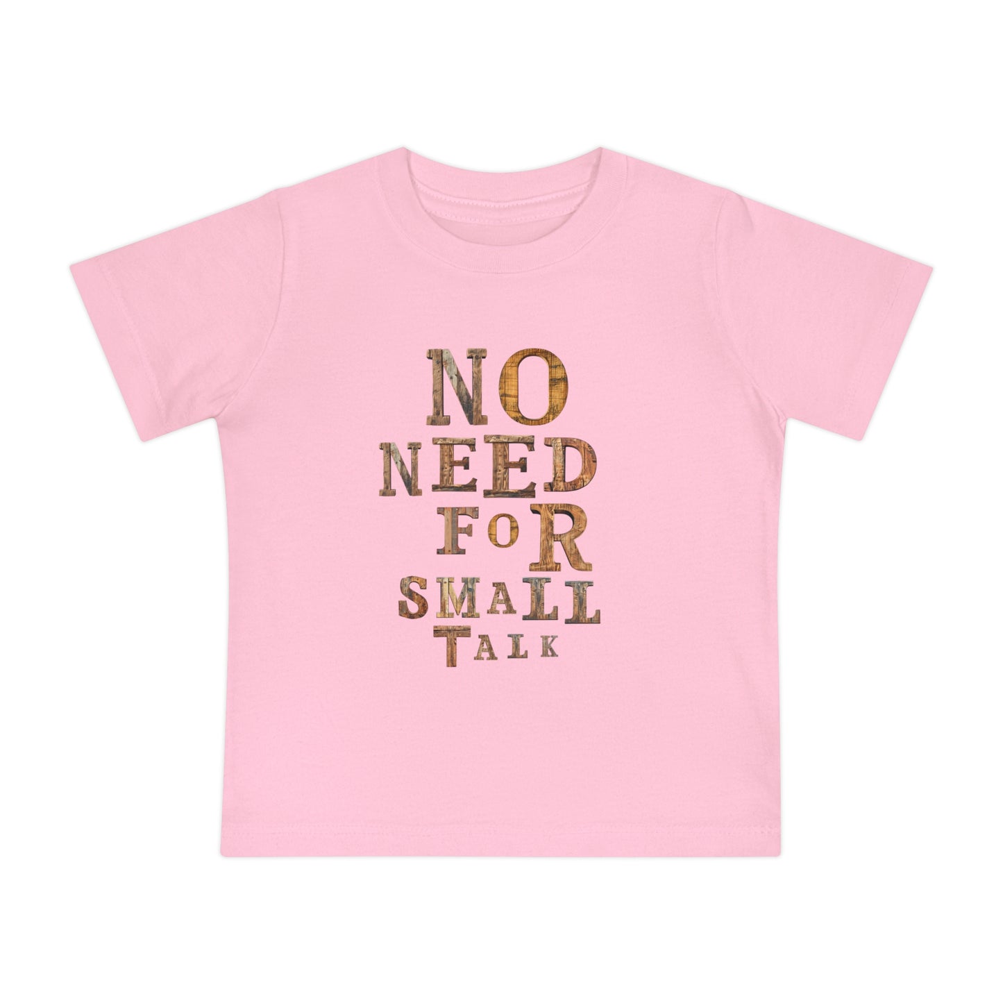 No Need For Small Talk - Toddler T-Shirt