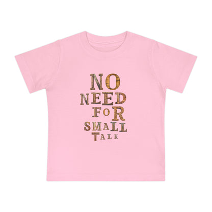 No Need For Small Talk - Toddler T-Shirt