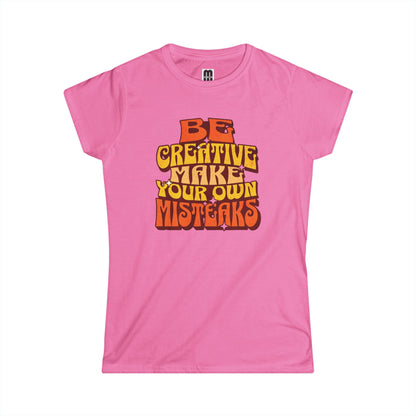Be Creative Make Your Own Mistakes  - Women's T-Shirt
