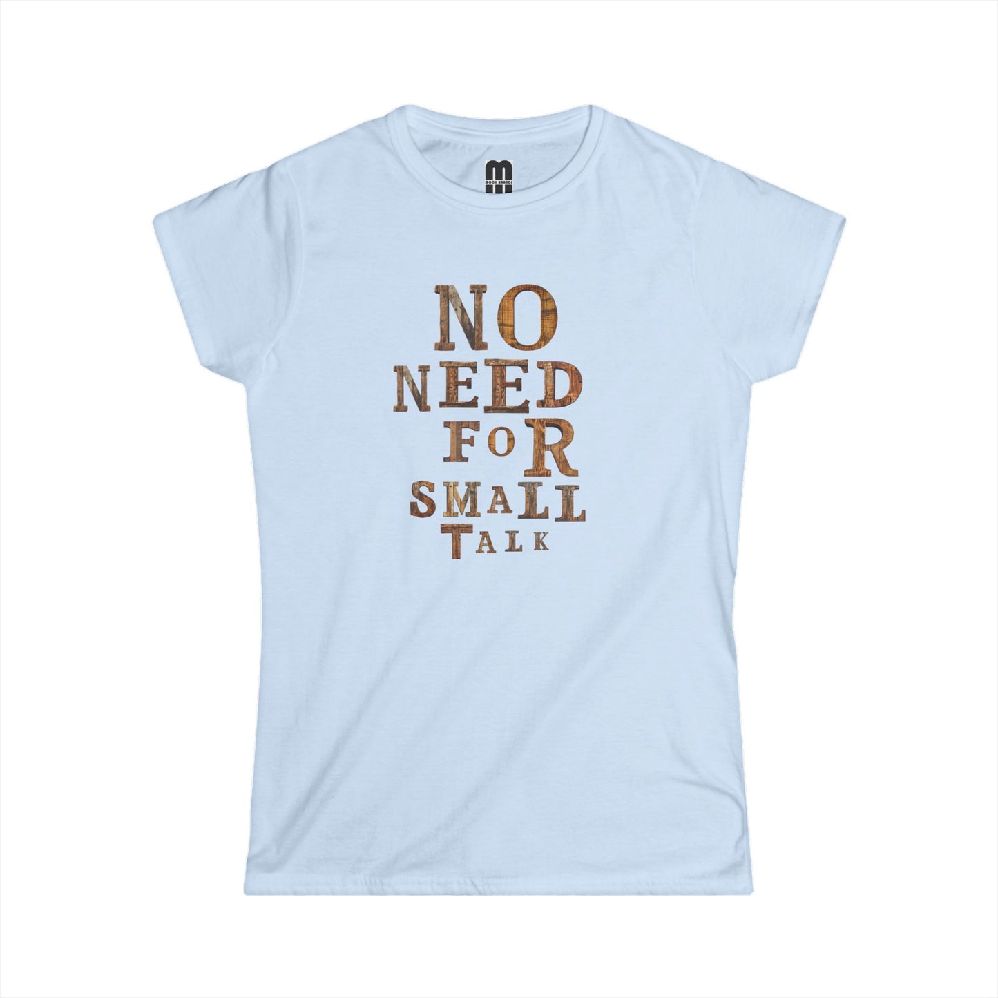 No Need For Small Talk - Women's T-Shirt
