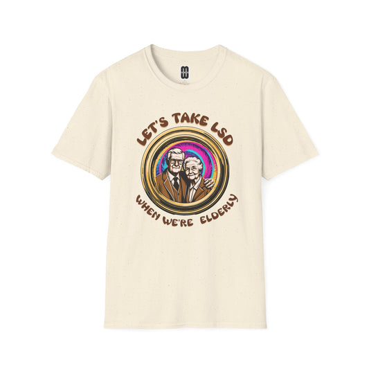 Let's Take LSD When We're Elderly - Unisex T-Shirt