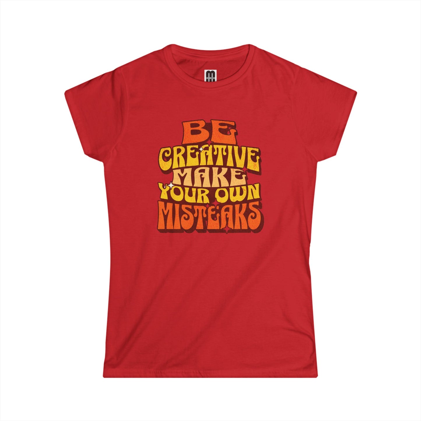 Be Creative Make Your Own Mistakes  - Women's T-Shirt