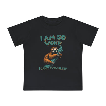 So Woke I Can't Even Sleep - Baby T-Shirt