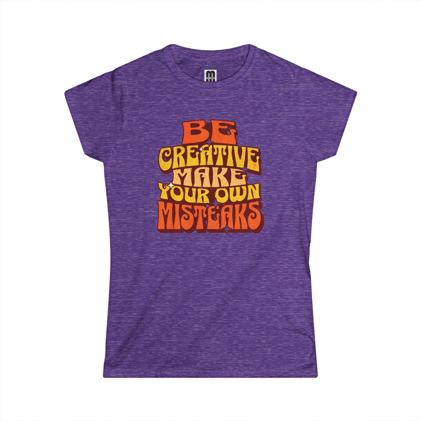 Be Creative Make Your Own Mistakes  - Women's T-Shirt