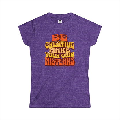 Be Creative Make Your Own Mistakes  - Women's T-Shirt