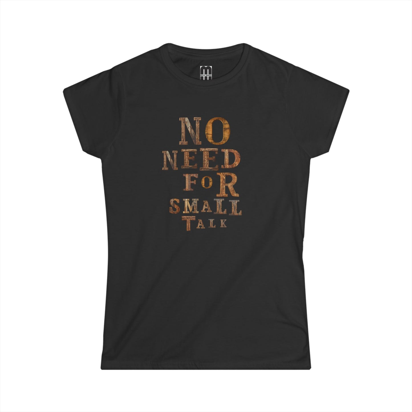 No Need For Small Talk - Women's T-Shirt