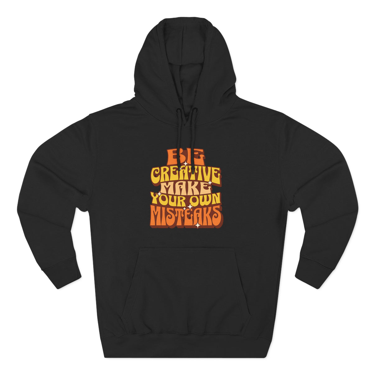 Be Creative Make Your Own Mistakes - Fleece Hoodie