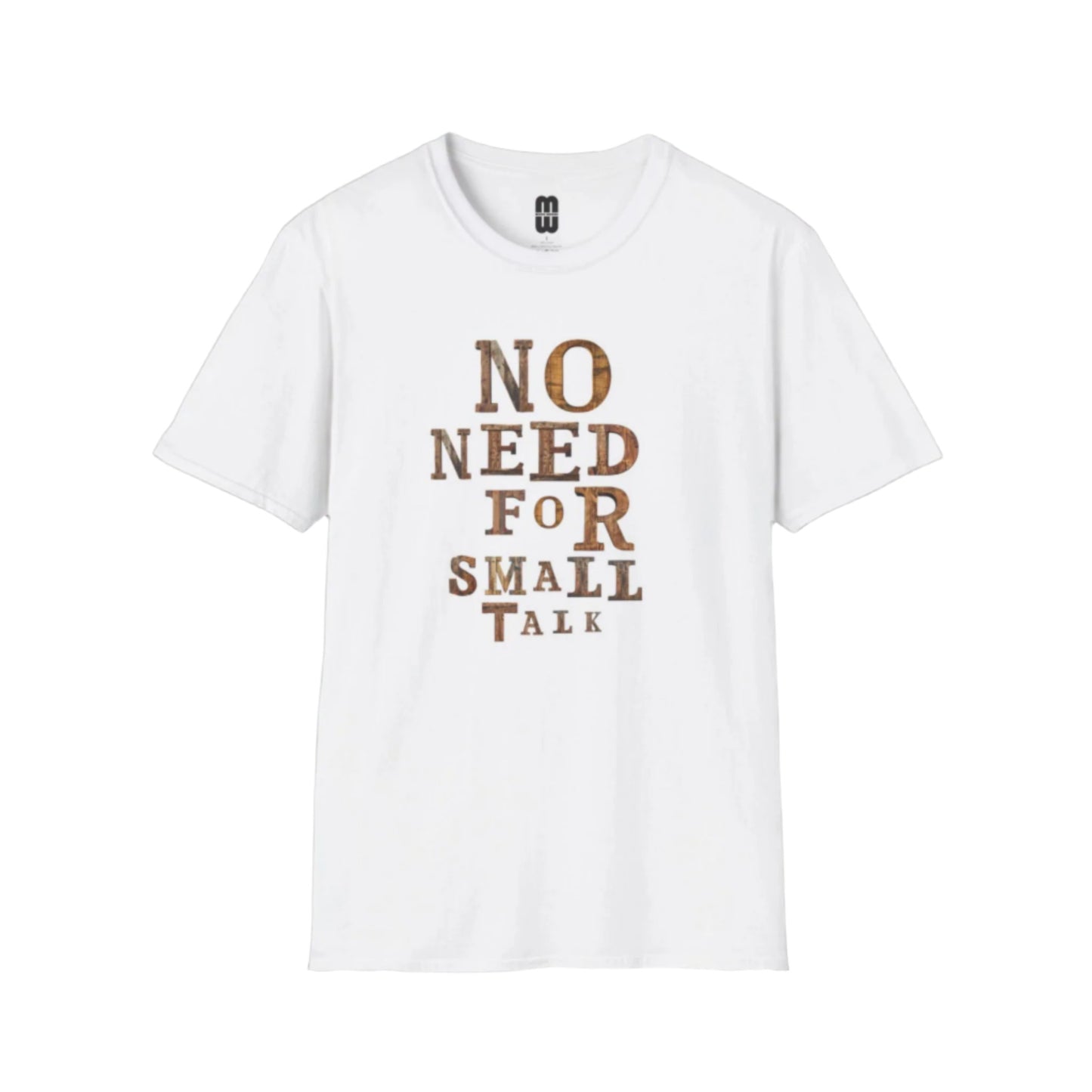 No Need For Small Talk - Unisex T-Shirt