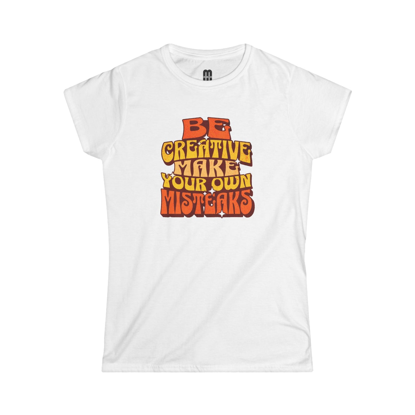 Be Creative Make Your Own Mistakes  - Women's T-Shirt