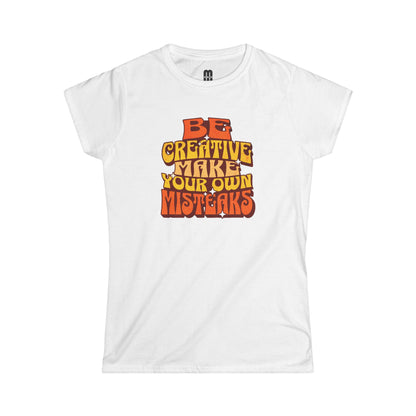 Be Creative Make Your Own Mistakes  - Women's T-Shirt