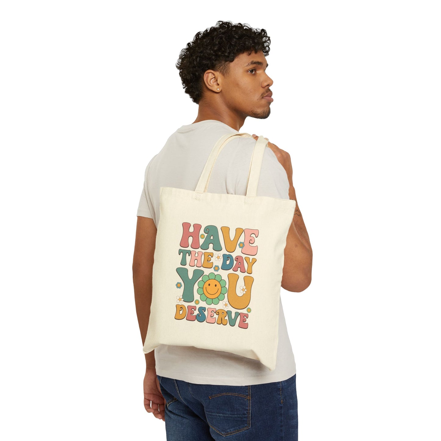 Tote Bag - Have The Day You Deserve Print