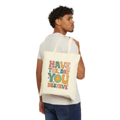 Tote Bag - Have The Day You Deserve Print