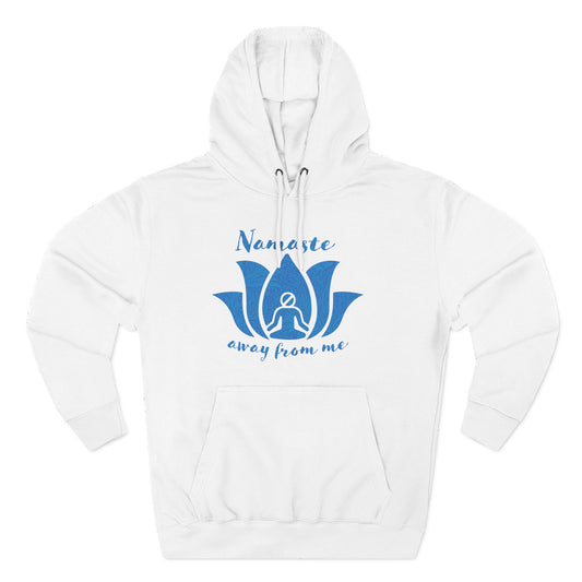Namaste Away From Me - Fleece Hoodie