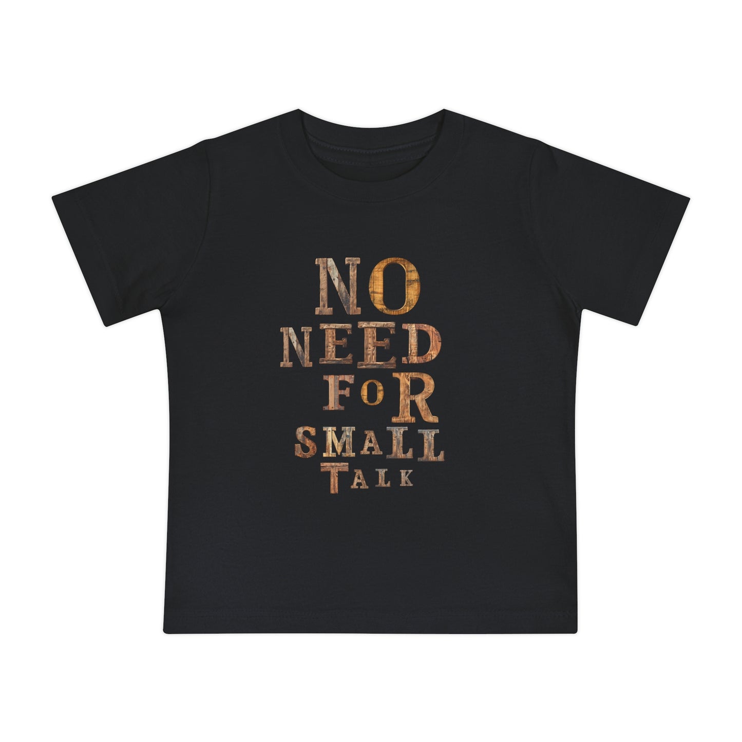 No Need For Small Talk - Toddler T-Shirt