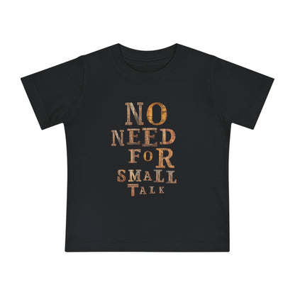 No Need For Small Talk - Toddler T-Shirt