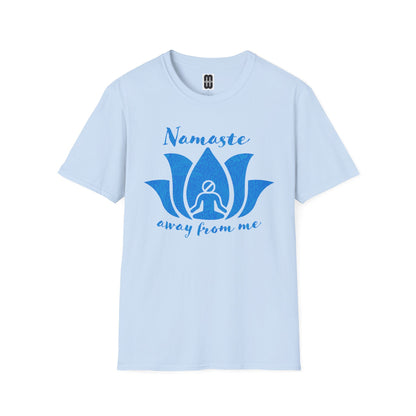 Namaste Away From Me - Unisex Tee