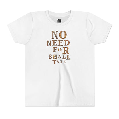 No Need For Small Talk - Youth Short Sleeve T-Shirt