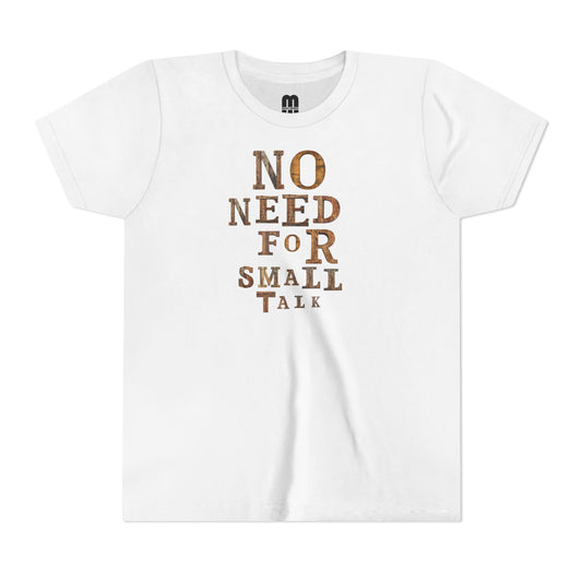No Need For Small Talk - Youth Short Sleeve T-Shirt