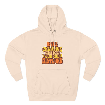 Be Creative Make Your Own Mistakes - Fleece Hoodie