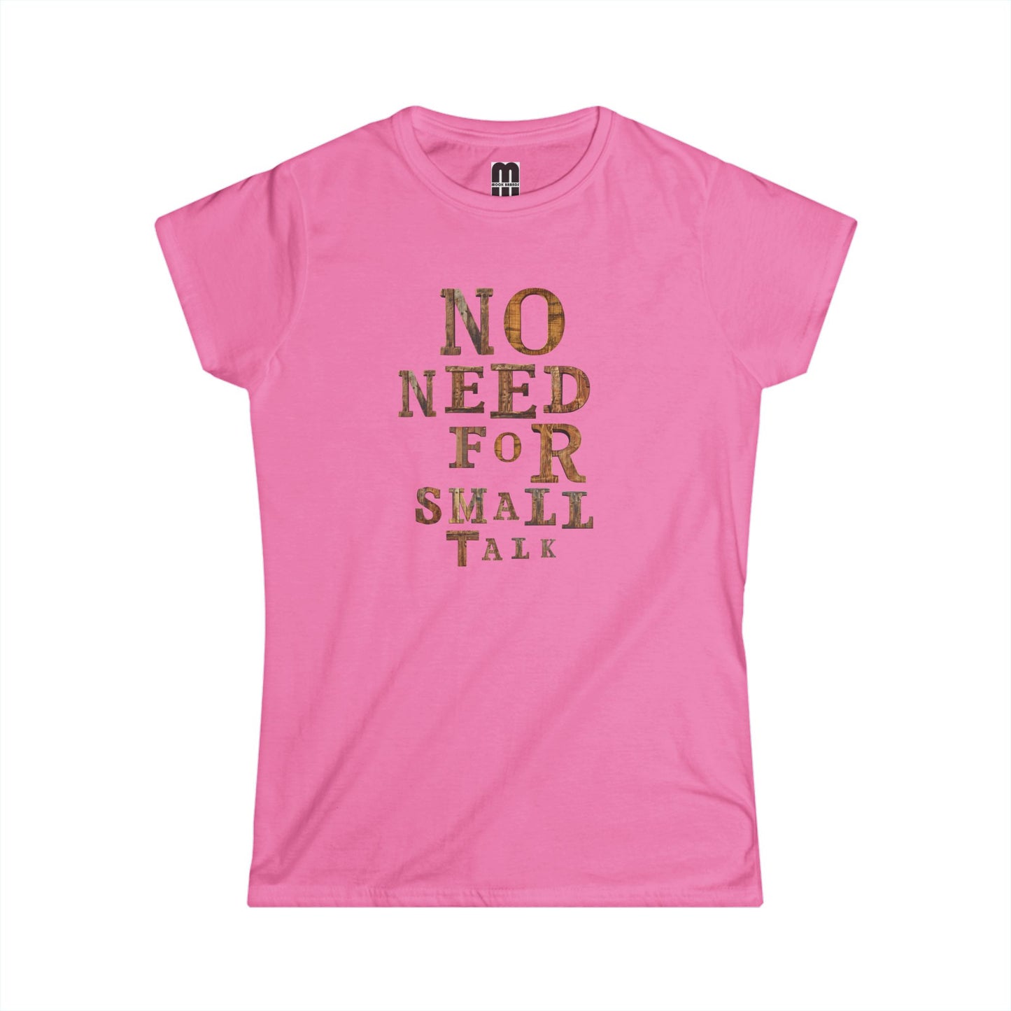 No Need For Small Talk - Women's T-Shirt