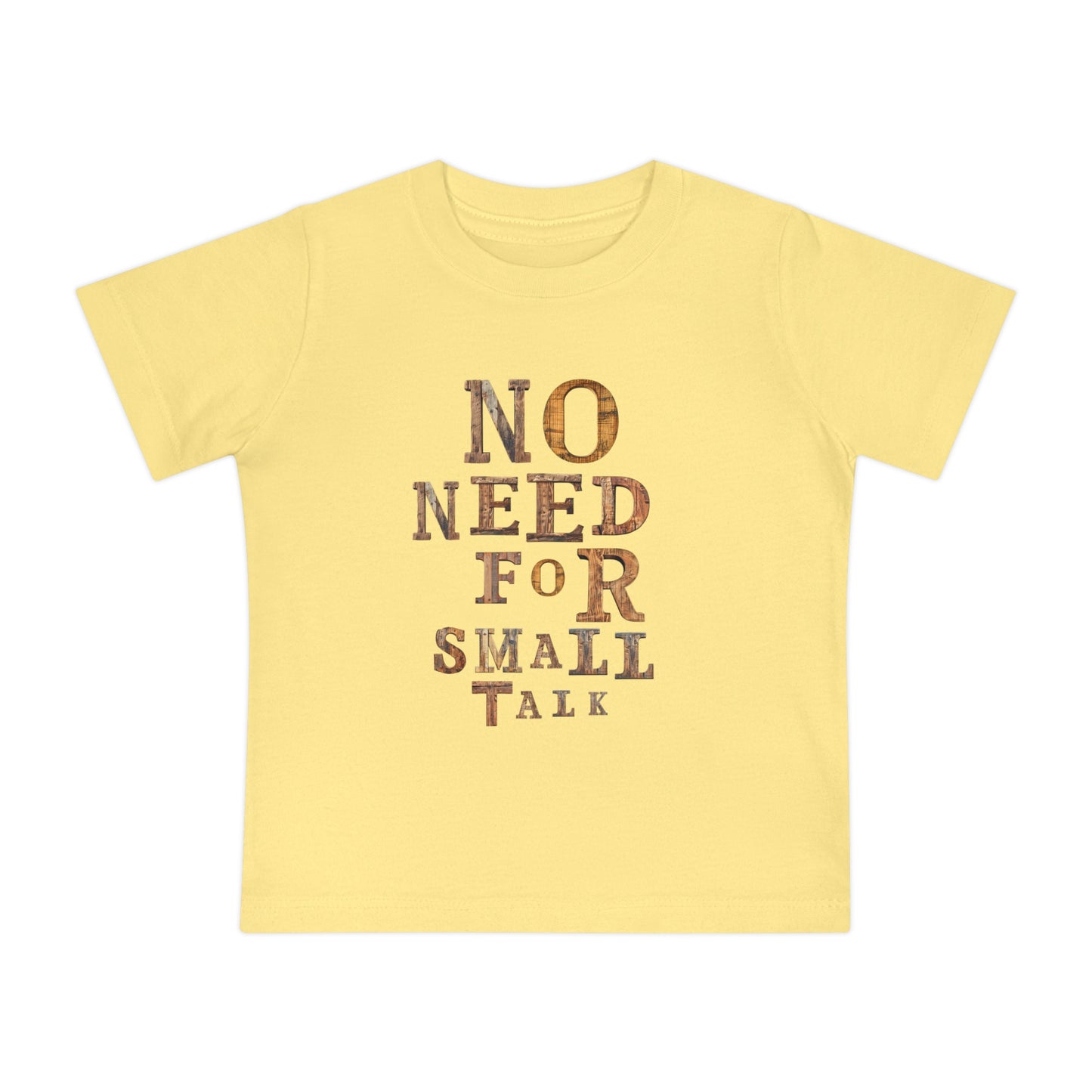 No Need For Small Talk - Toddler T-Shirt