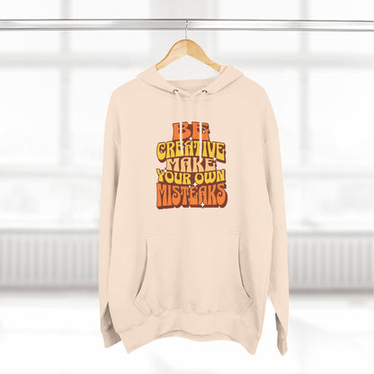Be Creative Make Your Own Mistakes - Fleece Hoodie