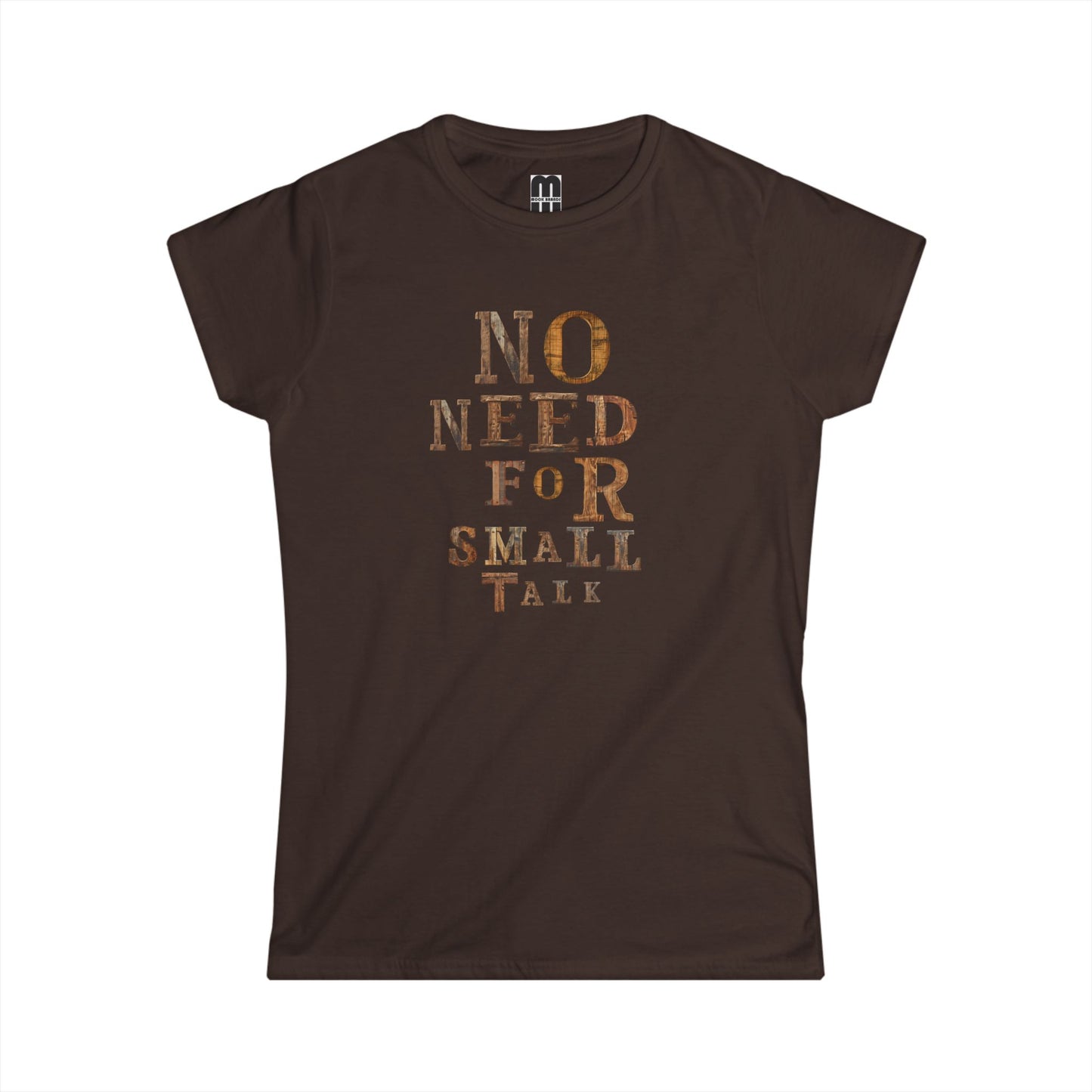 No Need For Small Talk - Women's T-Shirt