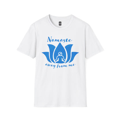 Namaste Away From Me - Unisex Tee