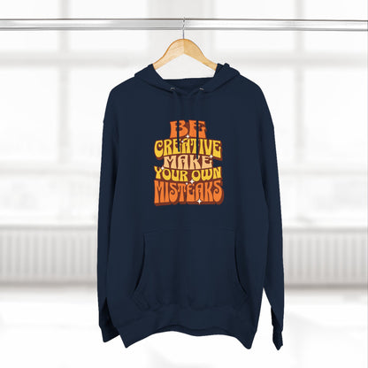 Be Creative Make Your Own Mistakes - Fleece Hoodie