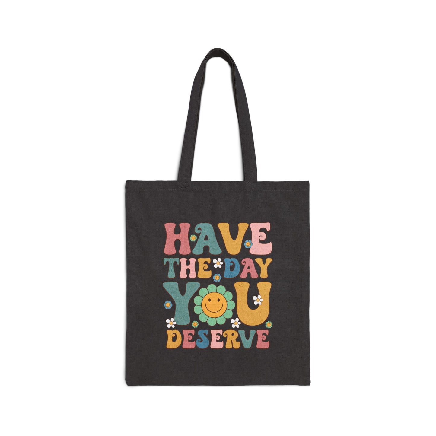 Tote Bag - Have The Day You Deserve Print