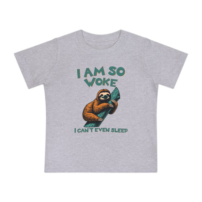 So Woke I Can't Even Sleep - Baby T-Shirt