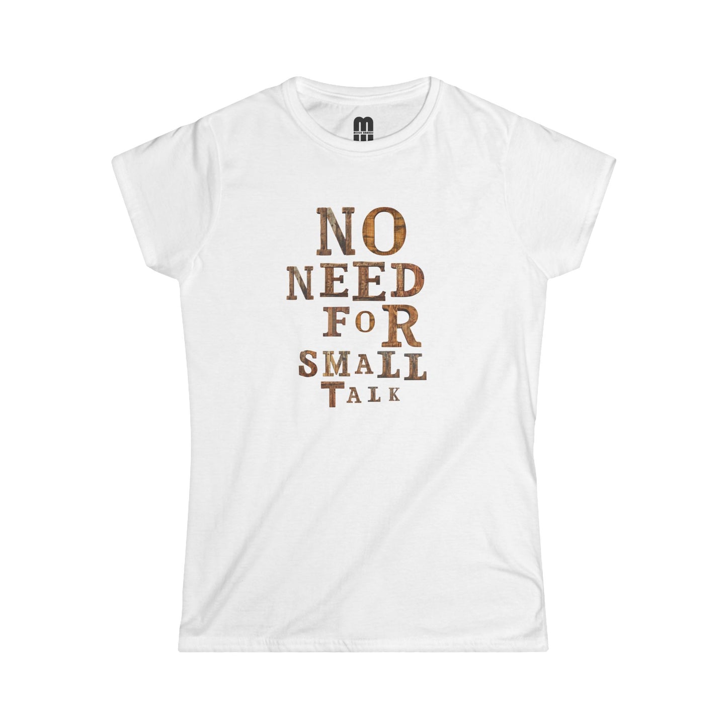 No Need For Small Talk - Women's T-Shirt