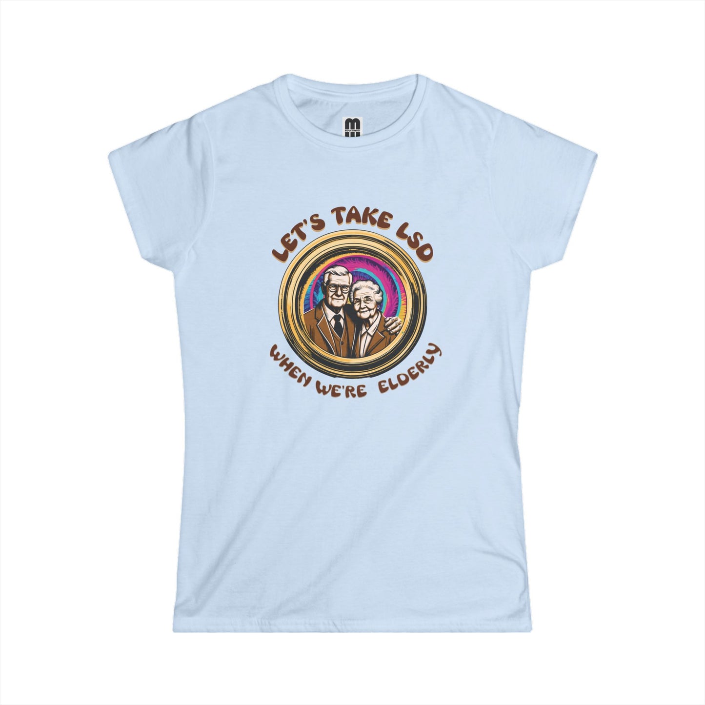 LSD When We're Elderly -  Women's T-Shirt