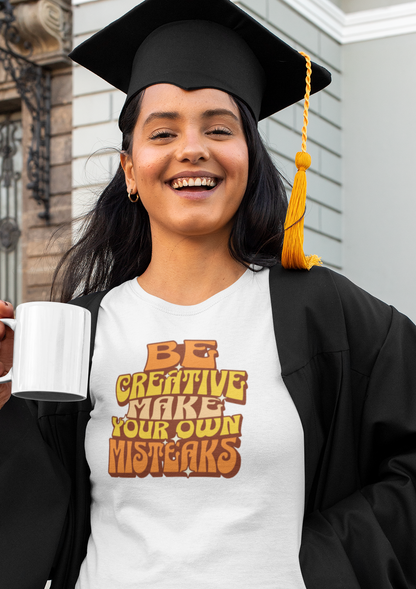 Be Creative Make Your Own Mistakes  - Women's T-Shirt